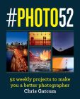 #PHOTO52: A Year to Great Photography By Chris Gatcum Cover Image
