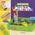 Make Your Own Desk Organizer By Mari Bolte Cover Image