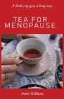 Tea for Menopause.: A little cup goes a long way By Anita Carolyn Williams Cover Image