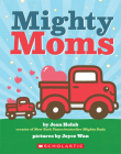 Mighty Moms By Joan Holub, Joyce Wan (Illustrator) Cover Image