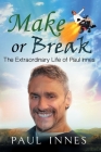 Make or Break: The Extraordinary Life of Paul Innes By Paul Innes, Juliette Lachemeier (Prepared by) Cover Image
