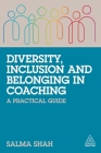 Diversity, Inclusion and Belonging in Coaching: A Practical Guide By Salma Shah Cover Image