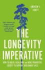 The Longevity Imperative: How to Build a Healthier and More Productive Society to Support Our Longer Lives By Andrew J. Scott Cover Image