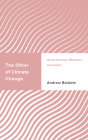 The Other of Climate Change: Racial Futurism, Migration, Humanism (Challenging Migration Studies) By Andrew Baldwin Cover Image