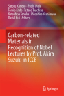 Carbon-Related Materials in Recognition of Nobel Lectures by Prof. Akira Suzuki in Icce By Satoru Kaneko (Editor), Paolo Mele (Editor), Tamio Endo (Editor) Cover Image