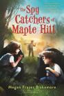 The Spy Catchers of Maple Hill By Megan Frazer Blakemore Cover Image