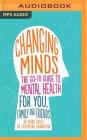 Changing Minds: The Go-To Guide to Mental Health for Family and Friends Cover Image