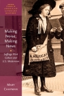 Making Noise, Making News: Suffrage Print Culture and U.S. Modernism (Oxford Studies in American Literary History) By Mary Chapman Cover Image