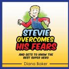 Stevie Overcomes His Fears: And gets to know the best Super Hero By Diana Baker Cover Image