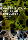 Water-Blown Cellular Polymers: A Practical Guide Cover Image