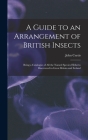 A Guide to an Arrangement of British Insects: Being a Catalogue of All the Named Species Hitherto Discovered in Great Britain and Ireland By John 1791-1862 Curtis Cover Image