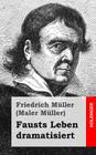 Fausts Leben dramatisiert By Friedrich Muller (Maler Muller) Cover Image