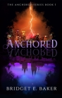 Anchored By Bridget E. Baker Cover Image