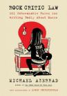 Rock Critic Law: 101 Unbreakable Rules for Writing Badly About Music By Michael Azerrad Cover Image
