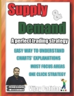 Supply & Demand: : A perfect trading strategy By Vijay Patidar Cover Image