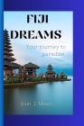 Fiji Dreams: Your Journey To Paradise By Joan J. Moser Cover Image