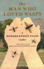 The Man Who Loved Wasps: A Howard Ensign Evans Reader By Howard E. Evans, Mary Alic Evans (Editor), Edward O. Wilson (Foreword by) Cover Image