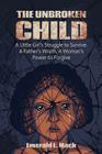 The Unbroken Child: A Little Girl's Struggle to Survive. A Father's Wrath. A Woman's Power to Forgive By Emerald Mack Cover Image