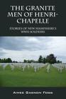 The Granite Men of Henri-Chapelle: Stories of New Hampshire's WWII Soldiers By Aimee Gagnon Fogg Cover Image