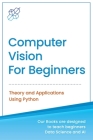 Computer Vision for Beginners: Theory and Applications Using Python By Ai Publishing Cover Image