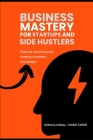 Mastery For Startups and Side Hustlers: Launching and running a business on a budget Cover Image