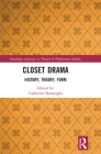 Closet Drama: History, Theory, Form (Routledge Advances in Theatre & Performance Studies) Cover Image