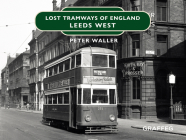 Lost Tramways of England: Leeds West By Peter Waller Cover Image