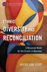 Ethnic Diversity and Reconciliation: A Missional Model for the Church in Myanmar (Global Perspectives) By Arend Van Dorp Cover Image