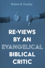 Re-Views by an Evangelical Biblical Critic By Robert H. Gundry Cover Image