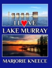 I Love Lake Murray By Marjorie Kneece Cover Image