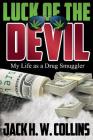 Luck of the Devil: My Life as a Drug Smuggler By Jack H. W. Collins Cover Image
