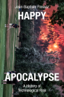 Happy Apocalypse: A History of Technological Risk By Jean-Baptiste Fressoz, David Broder (Translated by) Cover Image