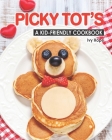 Picky Tot's: A Kid-Friendly Cookbook Cover Image