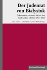 Der Judenrat Von Bialystok: Dokumente Aus Dem Archiv Des Bialystoker Ghettos 1941-1943 By Katrin Stoll (Editor), Freia Anders (Editor), Karsten Wilke (Editor) Cover Image