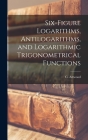 Six-figure Logarithms, Antilogarithms, and Logarithmic Trigonometrical Functions Cover Image