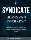 Syndicate: A Brand New Way to Finance Real Estate By Adam Gower Cover Image