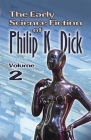 The Early Science Fiction of Philip K. Dick, Volume 2 By Philip K. Dick Cover Image