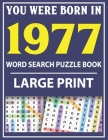 Large Print Word Search Puzzle Book: You Were Born In 1977: Word Search Large Print Puzzle Book for Adults Word Search For Adults Large Print By Q. E. Fairaliya Publishing Cover Image