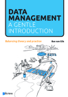 Data Management: A Gentle Introduction: Balancing Theory and Practice By Van Haren Publishing (Editor) Cover Image