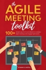 The Agile Meeting Toolkit: 100+ simple ways for Scrum Masters to energise Agile meetings and engage Agile teams By Ethann G. Castell Cover Image