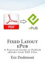 Fixed Layout ePub: A Practical Guide to Publish eBooks from PDF Files Cover Image