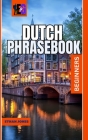 Dutch Phrase Book & Dictionary: A Beginners Guide to over 1500 Common Phrases For Everyday Use And Travel Cover Image