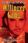 The Rise and Fall of the Dillinger Gang By Jeffery S. King Cover Image