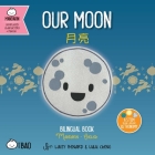 Our Moon - Simplified: A Bilingual Book in English and Mandarin with Simplified Characters and Pinyin By Lacey Benard, Lulu Cheng, Lacey Benard (Illustrator) Cover Image