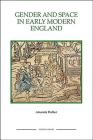 Gender and Space in Early Modern England Gender and Space in Early Modern England Gender and Space in Early Modern England (Royal Historical Society Studies in History New #55) By Amanda Flather Cover Image