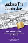 Locking the Cookie Jar: How to Protect Against Embezzlement, Identity Theft, and Hackers Cover Image