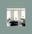 Luxurious Minimalism: Elegant Interiors By Fritz Von Der Schulenburg, Karen Howes (Text by), Nicholas Haslam (Contributions by), Annabelle Selldorf (Contributions by), Axel Vervoordt (Contributions by) Cover Image