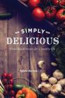 Simply Delicious: Plant-based recipes for a healthy life By Sandy Holmes Cover Image