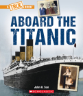 Aboard the Titanic (A True Book: The Titanic) (A True Book (Relaunch)) Cover Image