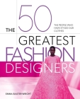 The 50 Greatest Fashion Designers: The People Who Have Styled Our Clothes Cover Image
